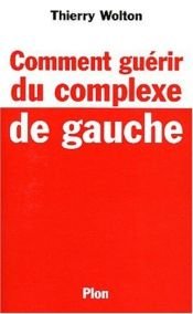 book cover of Comment guérir du complexe de gauche by Thierry Wolton