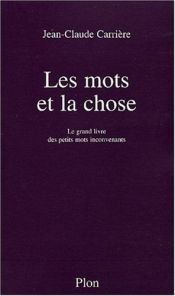 book cover of Les Mots et la Chose. Le grand livre des petits mots inconvenants by Jean-Claude Carriere