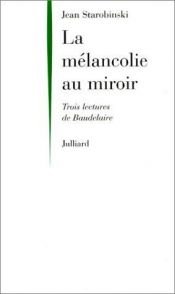 book cover of La Mélancolie au miroir by Jean Starobinski