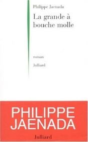 book cover of La Grande à bouche molle by Philippe Jaenada