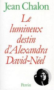 book cover of LE LUMINEUX DESTIN D'ALEXANDRA DAVID-NEEL by Jean Chalon