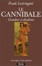 book cover of Le cannibale: grandeur et décadence by Frank Lestringant