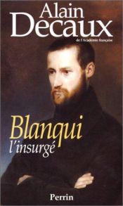 book cover of Blanqui l insurge by Alain Decaux