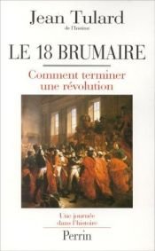 book cover of Le 18 brumaire: Comment terminer une revolution (Une journee dans l'histoire) by Jean Tulard