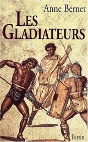 book cover of Les gladiateurs by Anne Bernet