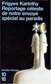 book cover of Reportage céleste de notre envoyé spécial au paradis by Karinthy