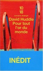 book cover of Pour tout lÂor du monde by David Huddle