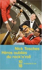 book cover of Héros oubliés du Rock'n Roll : Les Années du Rock avant Elvis by Nick Tosches