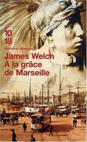 book cover of A la grâce de Marseille by James Welch