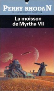 book cover of Perry Rhodan, tome 32: La Moisson de Myrtha VII by Karl-Herbert Scheer