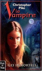 book cover of La vampire, tome 6 : Les Immortels by Christopher Pike