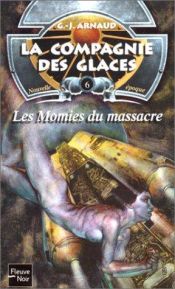 book cover of La Compagnie des glaces nouvelle époque, tome 6 : Les Momies du massacre by Georges Jean Arnaud