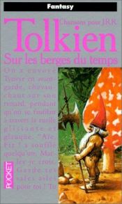 book cover of Chansons pour J.R.R. Tolkien, tome 2 : Sur les berges du temps by J・R・R・トールキン