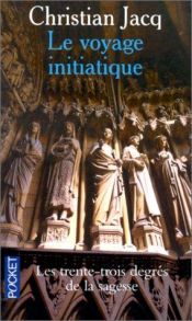 book cover of Le Voyage initiatique ou Les Trente-trois Degrés de la sagesse by 克里斯提昂·贾克