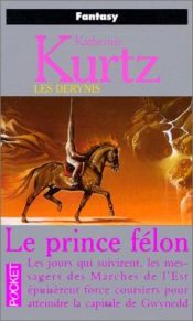 book cover of Les Derynis, La trilogie des héritiers,t.3: Le prince félon by Katherine Kurtz