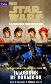 book cover of Star Wars, Les Jeunes Chevaliers Jedi, tome 9 : Illusions de grandeur by Kevin J. Anderson