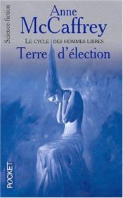 book cover of Le cycle des hommes libres, t.3:Terre d'élection by Anne McCaffrey