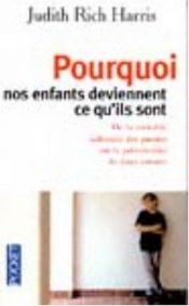 book cover of Pourquoi nos enfants deviennent ce qu'ils sont by Judith Rich Harris