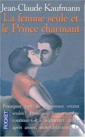 book cover of La femme seule et le prince charmant : Enquête sur la vie en solo by Jean-Claude Kaufmann