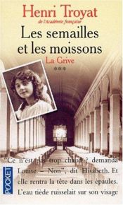 book cover of Les Semailles Et Les Moissons Tome 3 : La Grive by אנרי טרויה
