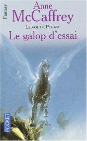 book cover of Le vol de Pégase t.1: Le galop d'essai by Anne McCaffrey