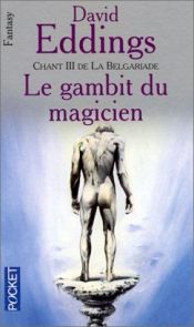 book cover of La Belgariade, Tome 3 : Le Gambit du magicien by David Eddings