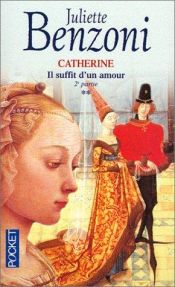 book cover of Il suffit d'un amour, tome 2 : Catherine by Juliette Benzoni