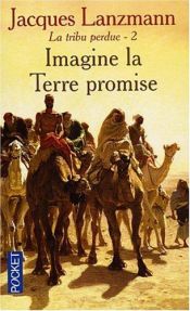 book cover of Tribu perdue, tome 2 : Imagine la terre promise,la by Lanzmann Jacques