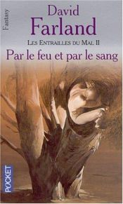 book cover of Les Entrailles du mal, tome 2 : Par le feu et par le sang by Dave Wolverton