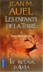 book cover of Les enfants de la terre, Tome 4 : Le retour d'Ayla (Le grand voyage, Volume 2) by Jean M. Auel