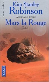 book cover of La trilogie martienne, tome 1 : Mars la rouge, tome 1 : Adieu à la Terre by Kim Stanley Robinson
