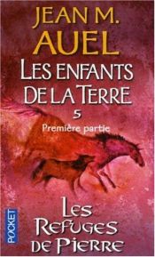 book cover of Les Enfants de la terre, tome 5-1 : Les Refuges de pierres by Jean M. Auel
