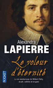 book cover of Le Voleur d'éternité : La vie aventureuse de William Petty, érudit, esthète et brigand by Alexandra Lapierre