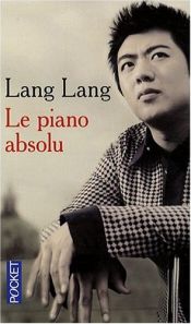 book cover of Le piano absolu : L'éducation d'un prodige by Lang Lang