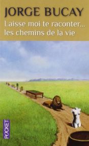 book cover of Laisse-moi te raconter... les chemins de la vie by Jorge Bucay
