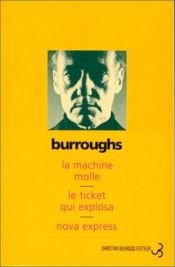 book cover of La Machine molle - Le Ticket qui explosa - Nova Express by William Seward Burroughs