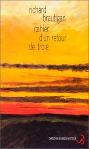 book cover of Cahier d'un retour de Troie by Richard Brautigan