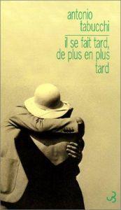 book cover of Il se fait tard, de plus en plus tard by Antonio Tabucchi