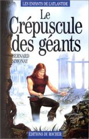 book cover of Les enfants de l'Atlantide, tome 3 : Le Crépuscule des Géants by Bernard Simonay