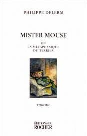 book cover of Mister Mouse ou La métaphysique du terrier by Philippe Delerm