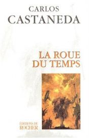 book cover of La roue du temps by Carlos Castaneda