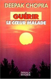 book cover of Guérir le coeur malade by Deepak Chopra