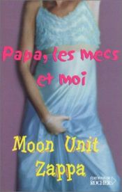 book cover of Papa, les mecs et moi by Moon Unit Zappa