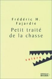 book cover of Petit traité de la chasse by Frédéric-H Fajardie