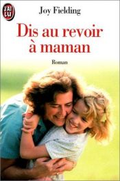 book cover of Dis au revoir à maman by Joy Fielding