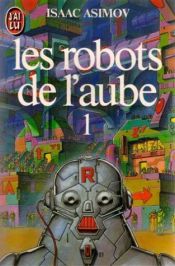book cover of Les robots de l'aube, tome 1 by Isaac Asimov