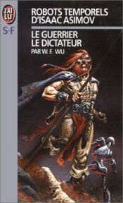 book cover of Les Robots temporels d'Isaac Asimov, tome 2: Le dictateur, le guerrier by William F. Wu