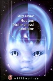 book cover of Aucune étoile aussi lointaine by Serge Lehman