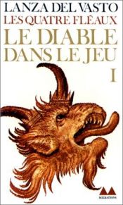 book cover of Les Quatre Fléaux, tome 1: Le Diable dans le jeu by Lanza del Vasto