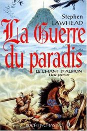 book cover of Chant d'Albion, Tome 1 : La guerre du paradis by Stephen R. Lawhead